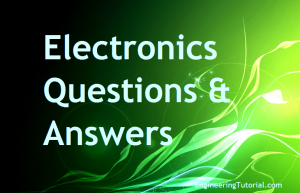 Electronics Questions & Answers - Engineering Tutorial