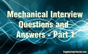 Mechanical Interview Questions And Answers - Part 1 - Engineering Tutorial