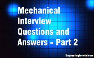 Mechanical Interview Questions And Answers - Part 2 - Engineering Tutorial